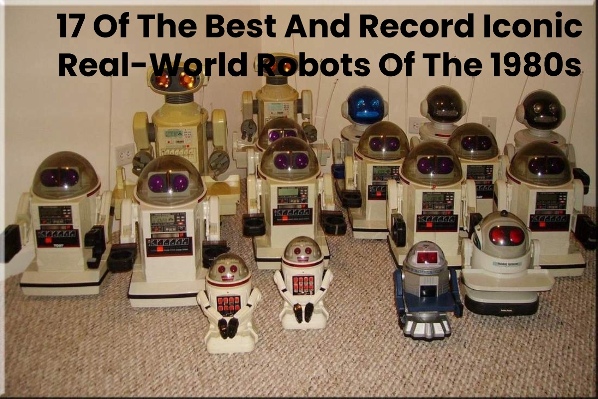 17 Of The Best And Record Iconic Real-World Robots Of The 1980s