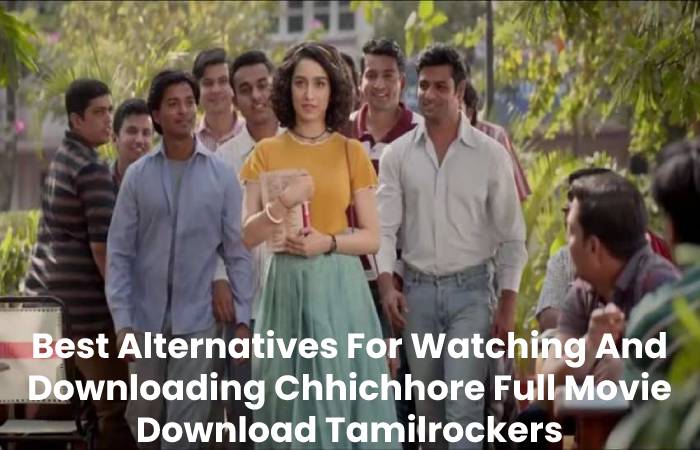 Best Alternatives For Watching And Downloading Chhichhore Full Movie Download Tamilrockers