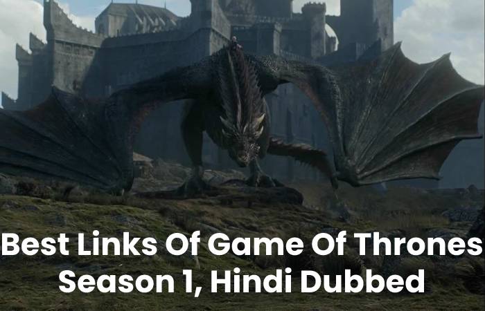 Best Links Of Game Of Thrones Season 1, Hindi Dubbed