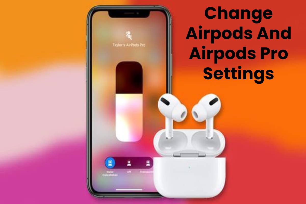 Change Airpods And Airpods Pro Settings
