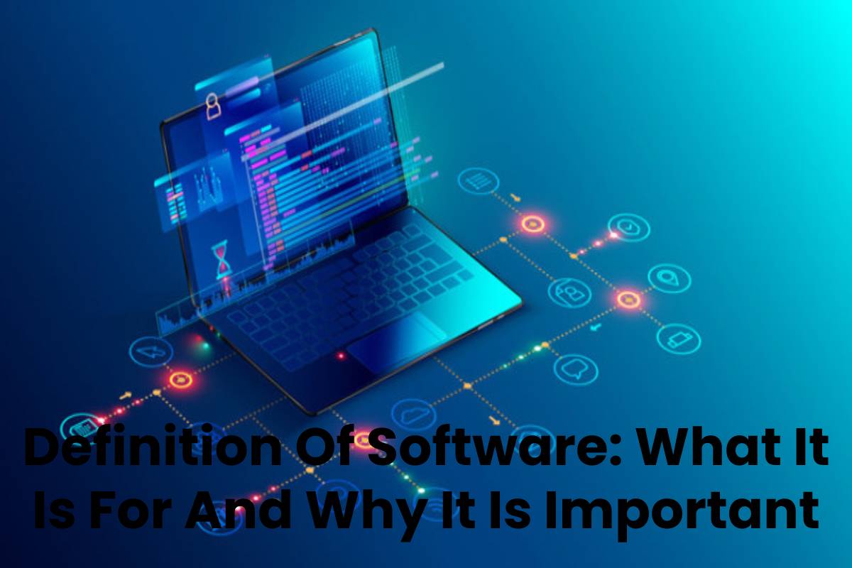 Definition Of Software: What It Is For And Why It Is Important