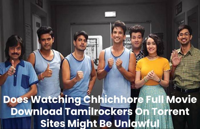 Does Watching Chhichhore Full Movie Download Tamilrockers On Torrent Sites Might Be Unlawful