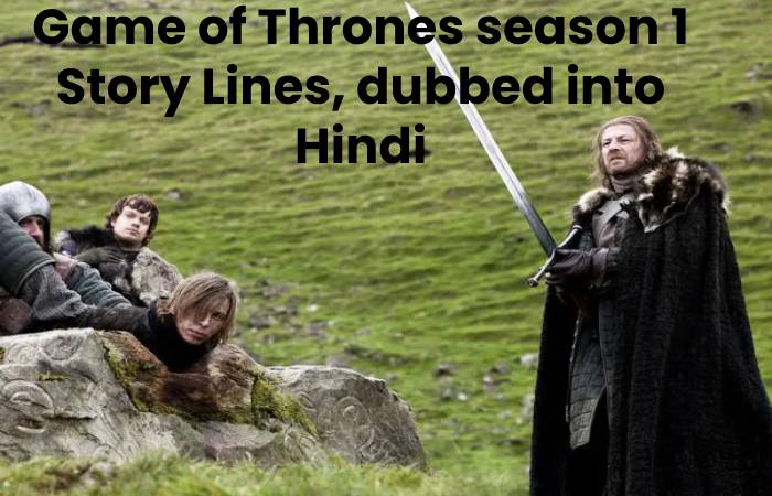 Game of Thrones season 1 Story Lines, dubbed into Hindi