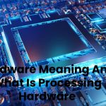 Hardware Meaning And What Is Processing Hardware