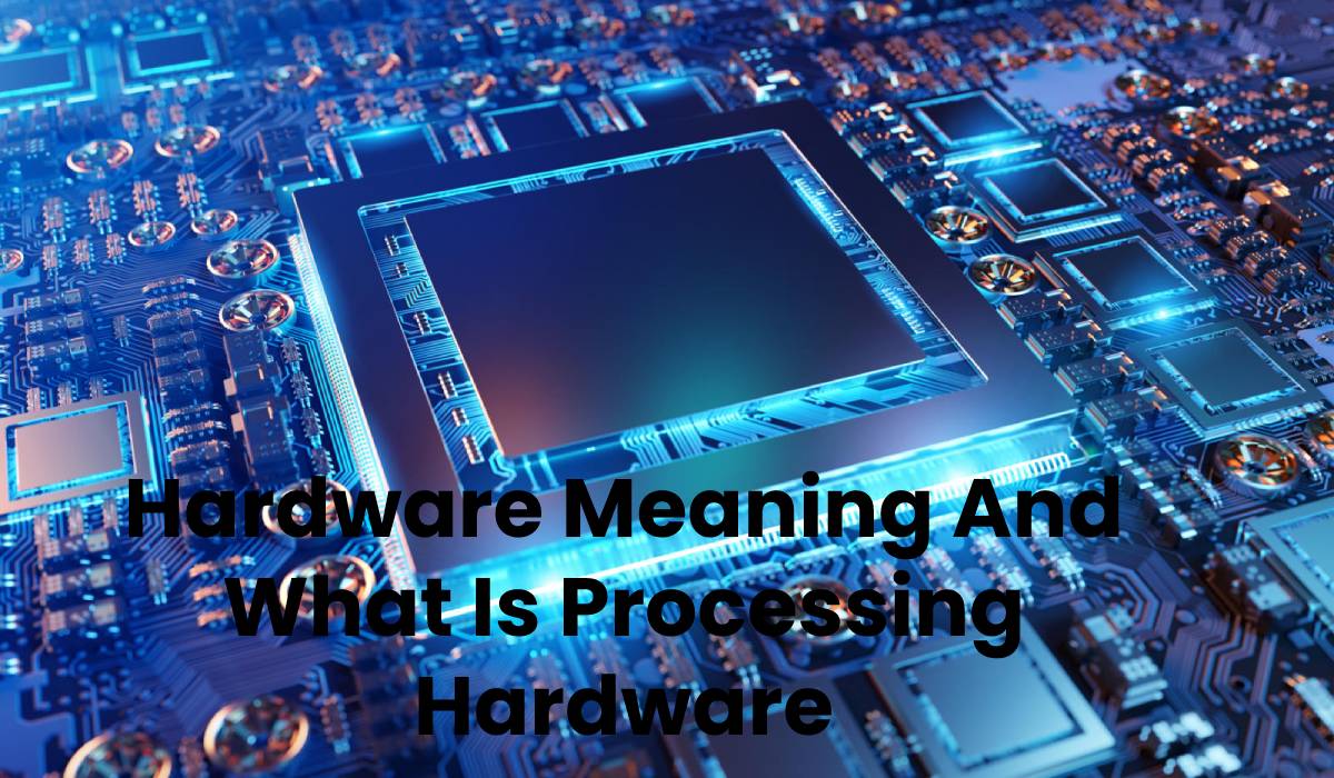 Hardware Meaning And What Is Processing Hardware