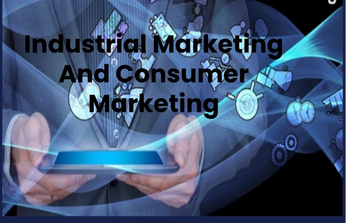 Industrial Marketing And Consumer Marketing