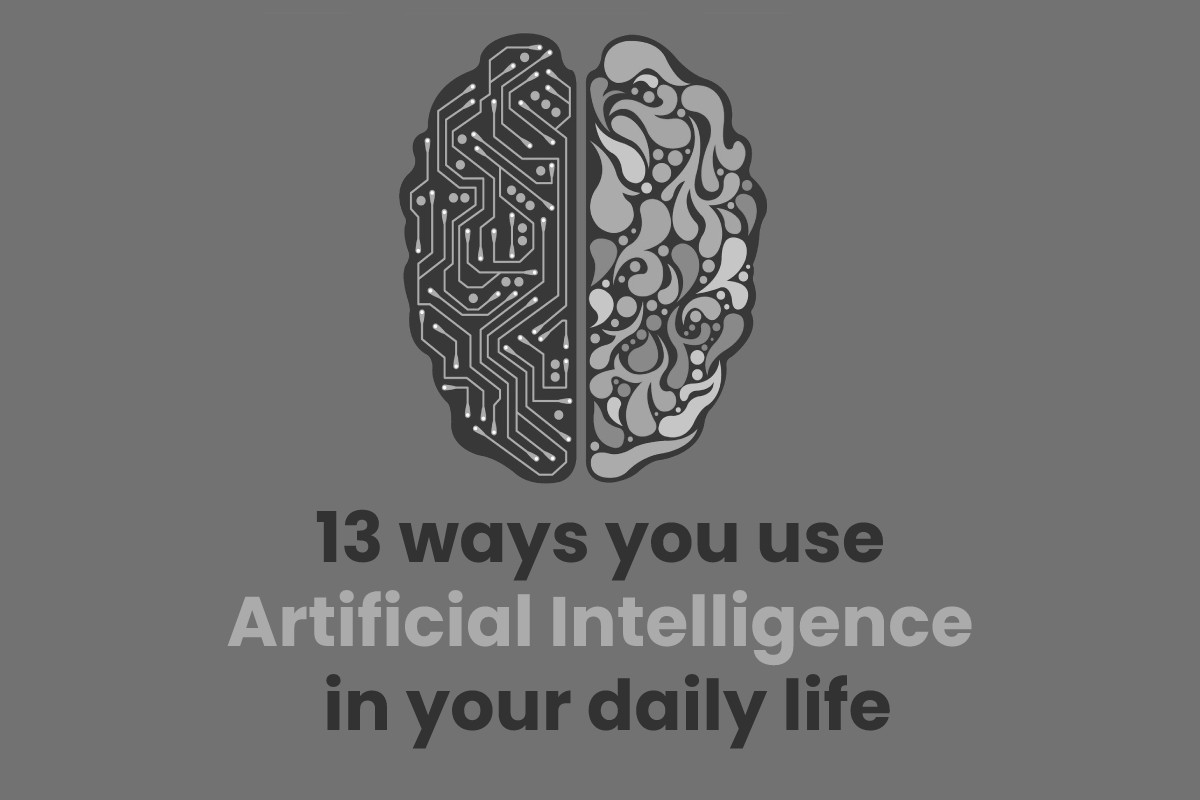 13 ways you use Artificial Intelligence in your daily life