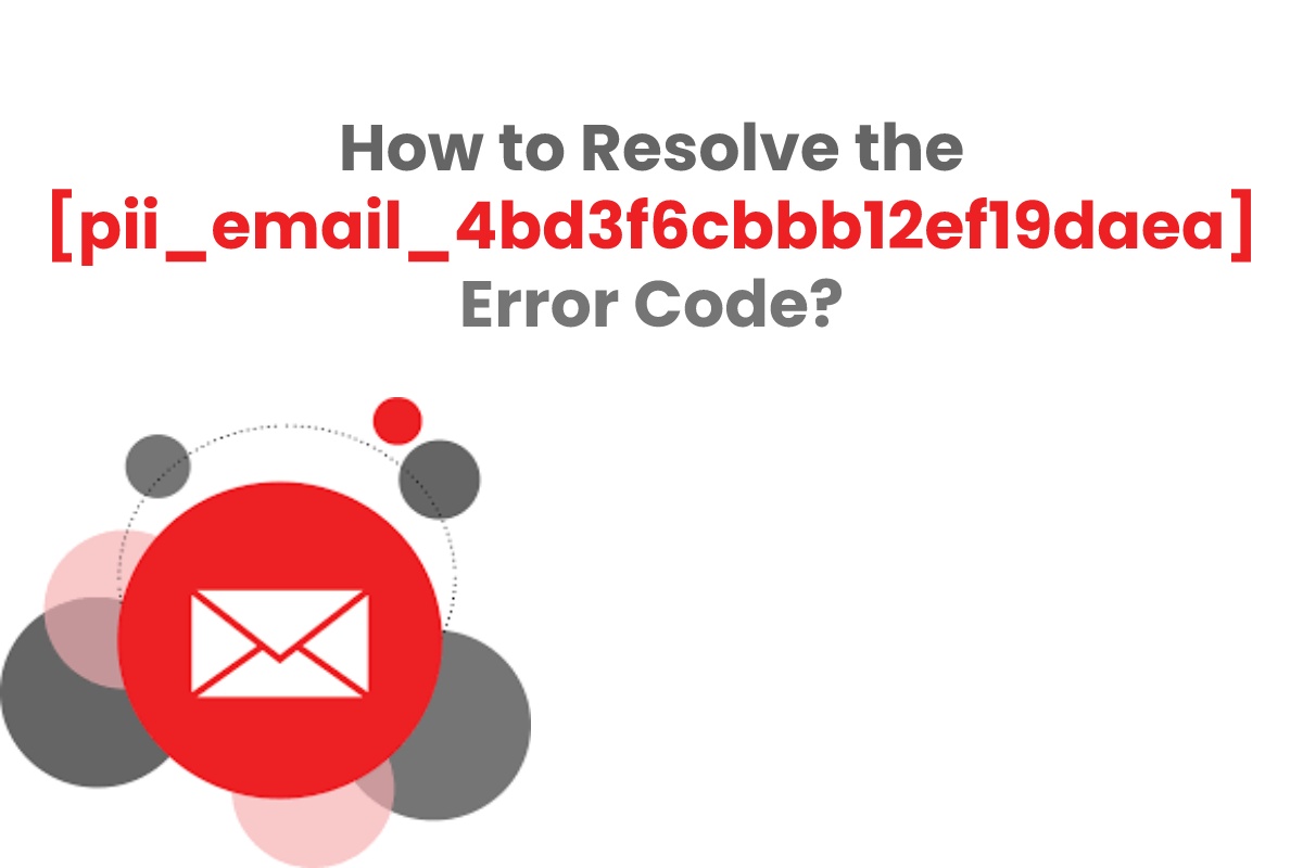 How to Resolve the [pii_email_4bd3f6cbbb12ef19daea] Error Code?
