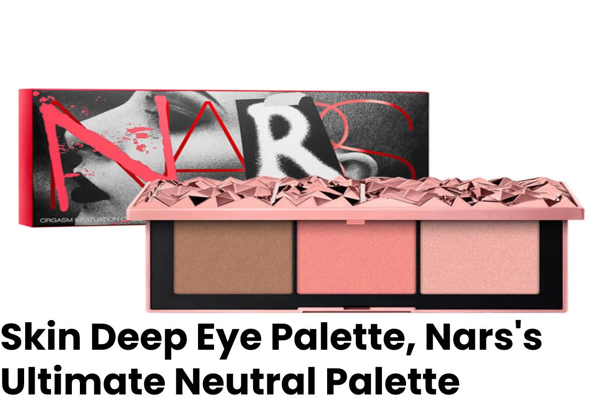 Skin Deep Eye Palette, Nars’s Ultimate Neutral Palette