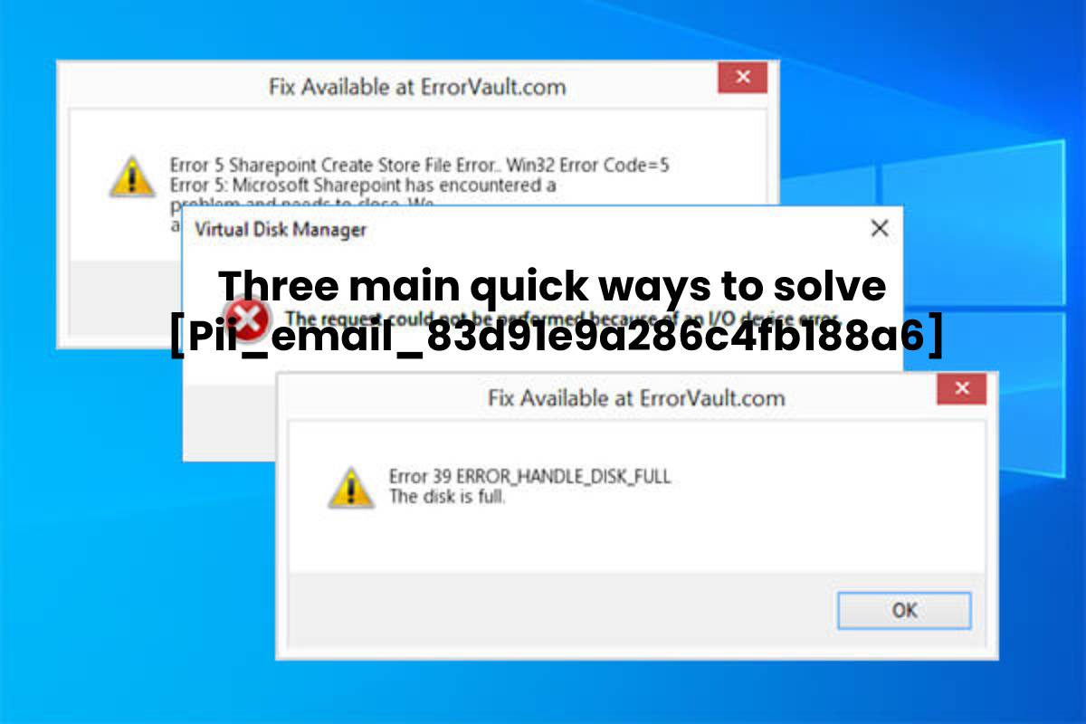 Three main quick ways to solve [Pii_email_83d91e9a286c4fb188a6]
