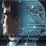 What Is Artificial Intelligence And How Is It Recycled_