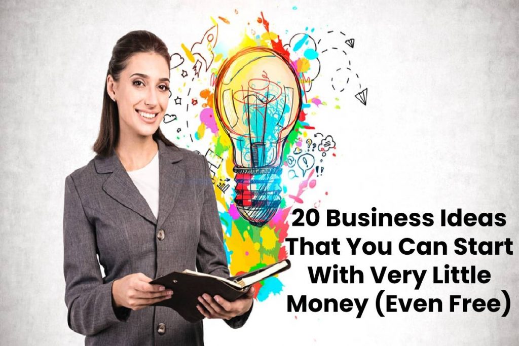 20 Business Ideas That You Can Start With Very Little Money (Even Free)
