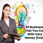 20 Business Ideas That You Can Start With Very Little Money (Even Free)