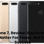 iPhone 7, Review_ Size Does Not Matter For Power, But For Success