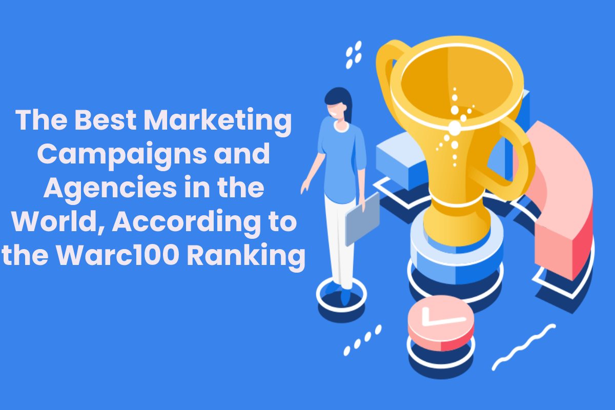 The Best Marketing Campaigns and Agencies in the World, According to the Warc100 Ranking