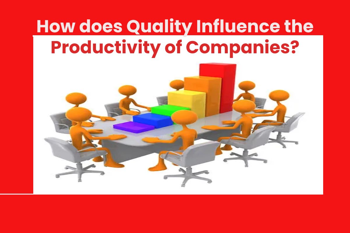 How does Quality Influence the Productivity of Companies?