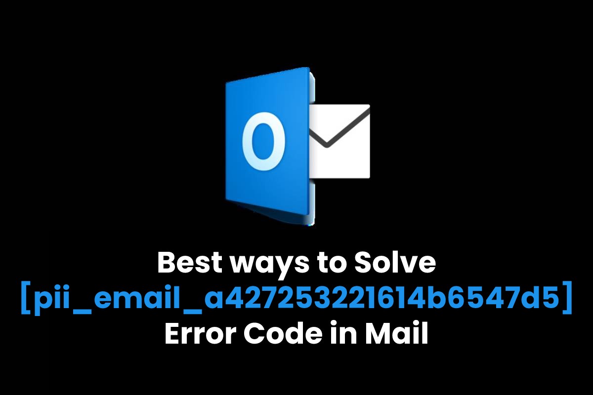 Best ways to Solve [pii_email_a427253221614b6547d5] Error Code in Mail