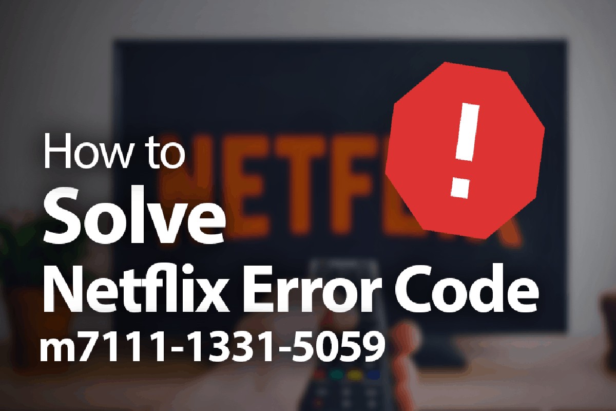 How to Fix Netflix error code m7111-1331-5059?