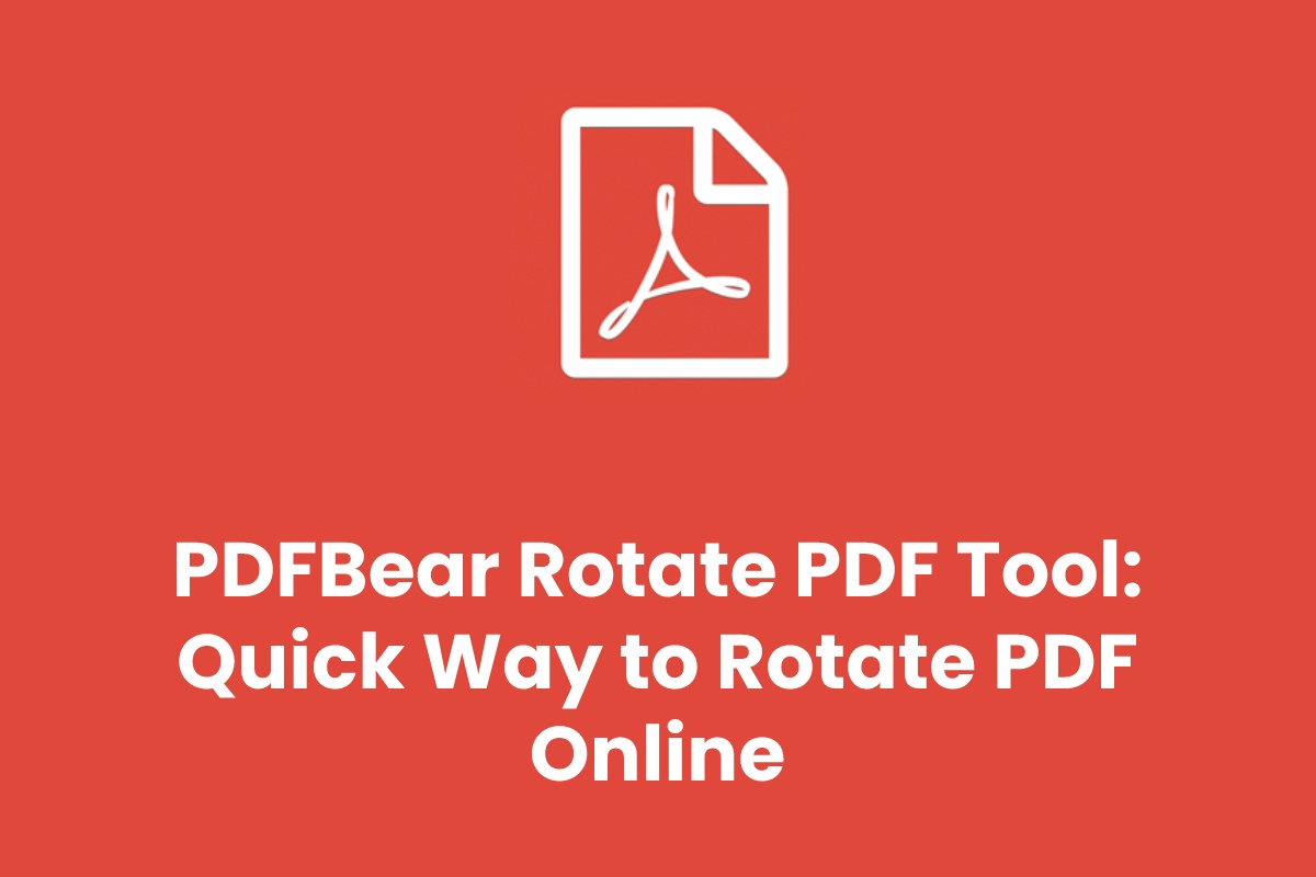 PDFBear Rotate PDF Tool: Quick Way to Rotate PDF Online