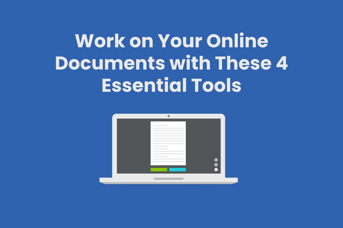 Work on Your Online Documents with These 4 Essential Tools