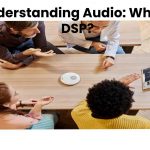  Understanding Audio: What is DSP?