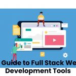 A Guide to Full Stack Web Development Tools