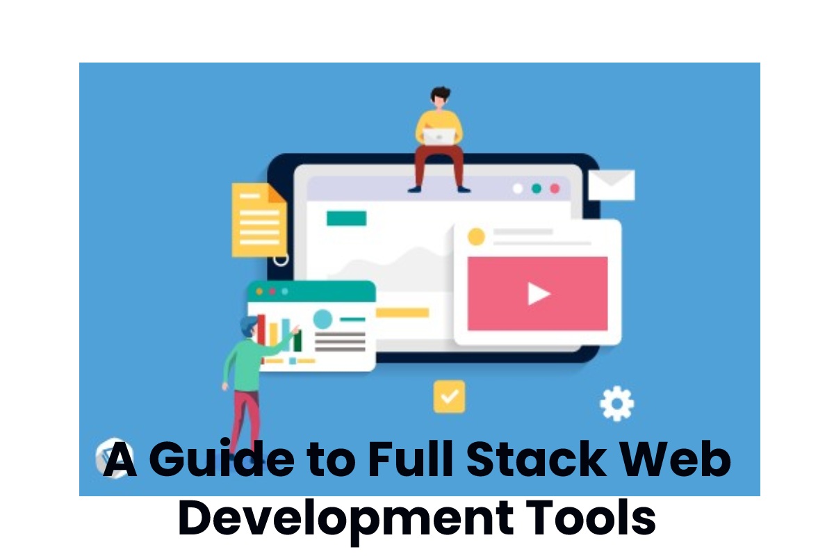 A Guide to Full Stack Web Development Tools