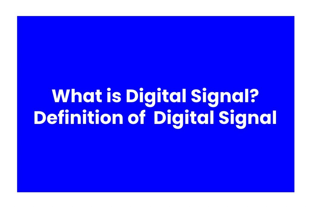 What is Digital Signal? Definition of Digital Signal