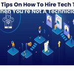 Three Tips On How To Hire Tech Talent When You're Not A Technician