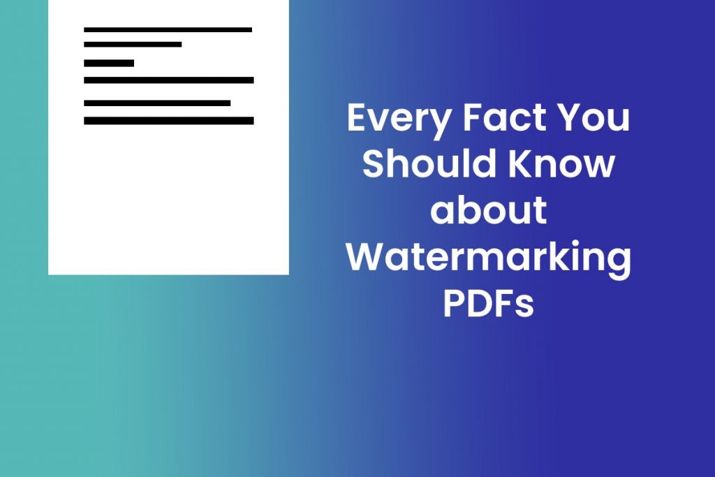 Every Fact You Should Know about Watermarking PDFs