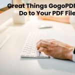 Great Things GogoPDF Can Do to Your PDF Files