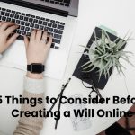 5 Things to Consider Before Creating a Will Online