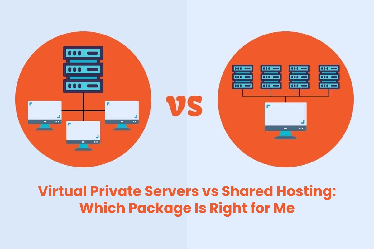 Virtual Private Servers vs Shared Hosting: Which Package Is Right for Me