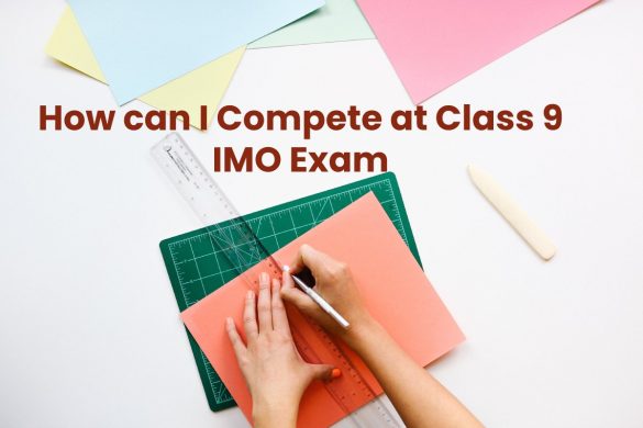 How can I Compete at Class 9 IMO Exam