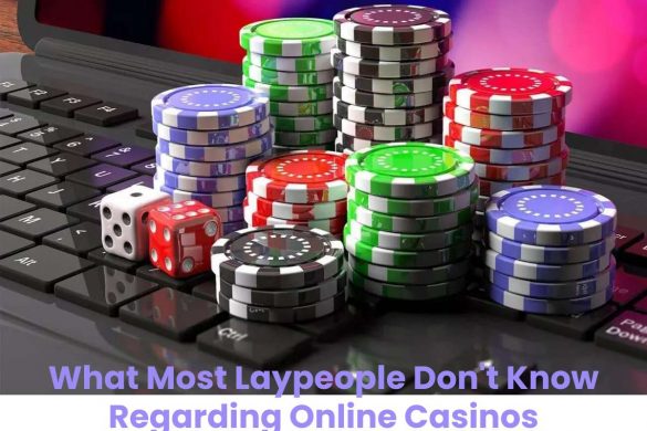 What Most Laypeople Don't Know Regarding Online Casinos