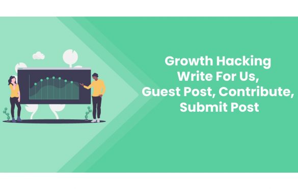 Growth Hacking Write For Us, Guest Post, Contribute, Submit Post