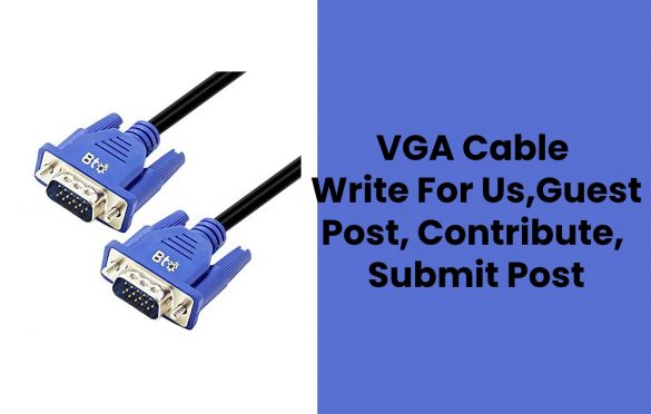 VGA Cable Write For Us