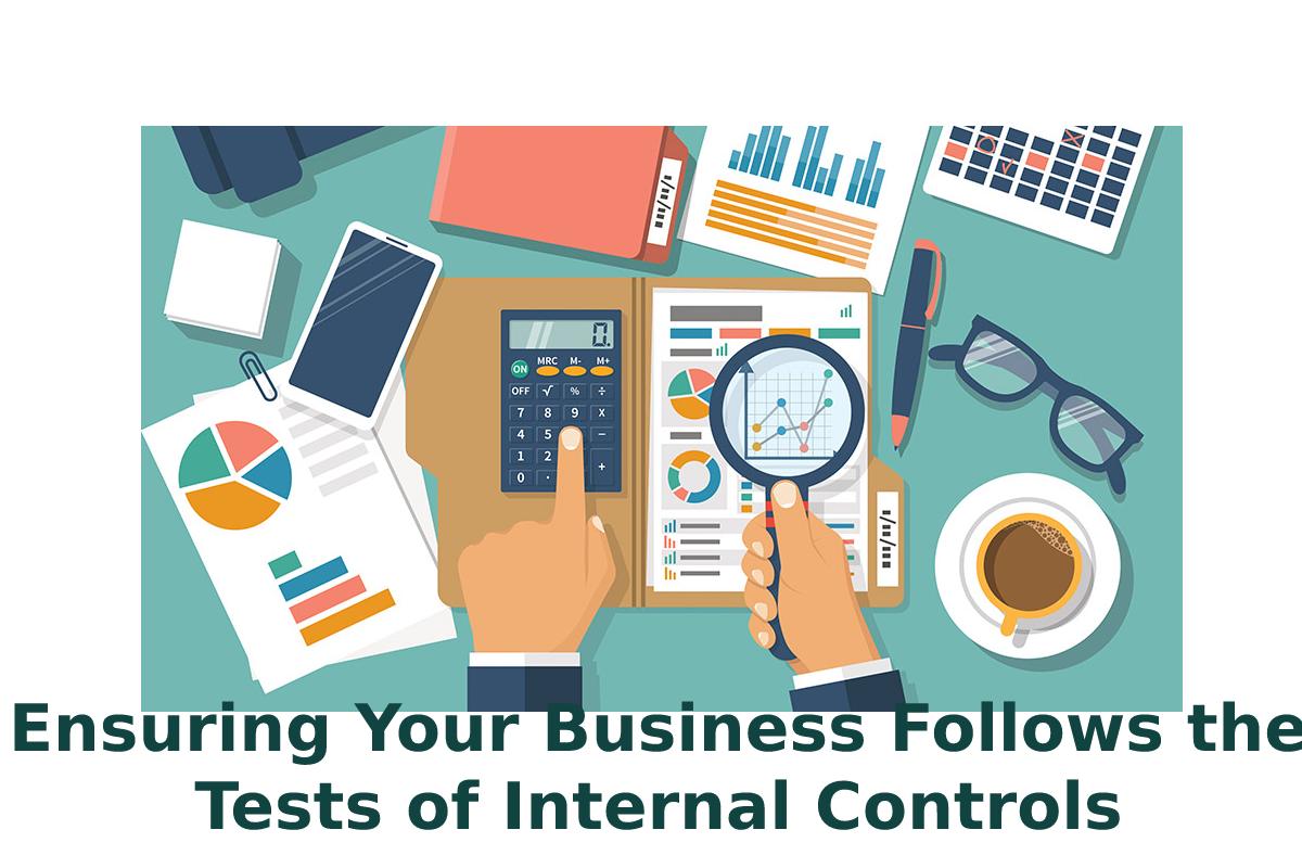 Ensuring Your Business Follows the Tests of Internal Controls