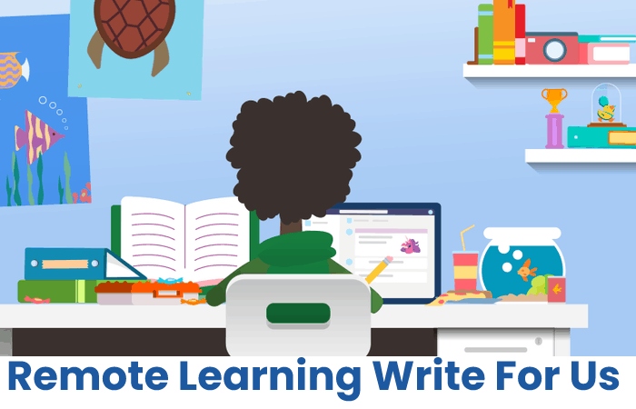 Remote Learning Write For Us,