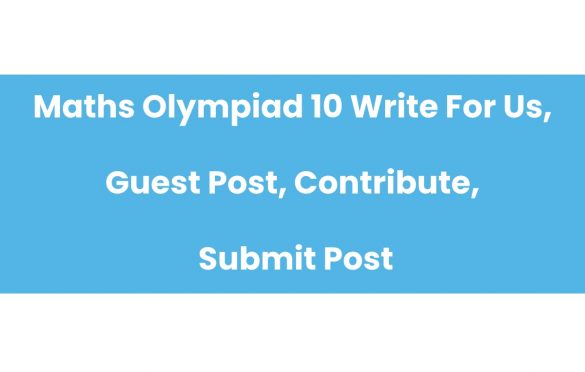 Maths Olympiad 10 Write For Us, Guest Post, Contribute, Submit Post