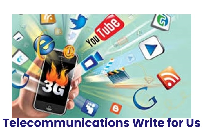 Telecommunications Write for Us