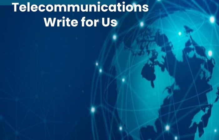 Telecommunications Write for Us
