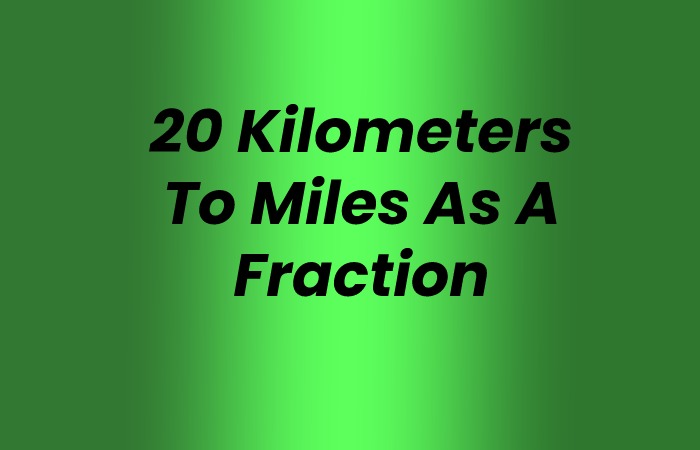20 Kilometers To Miles As A Fraction