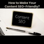 How to Make Your Content SEO-Friendly?
