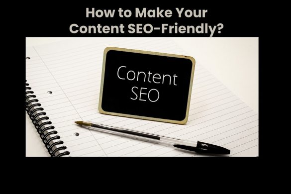 How to Make Your Content SEO-Friendly?