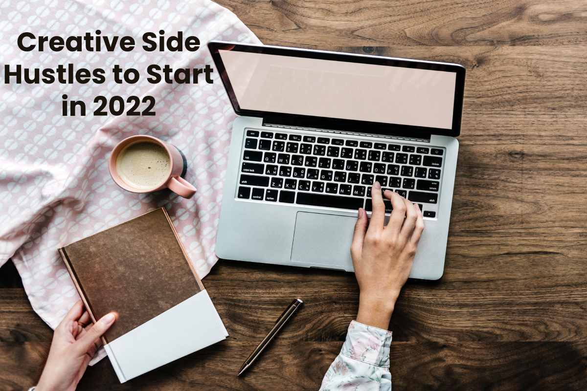 Creative Side Hustles to Start in 2022