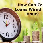 How Can Cash Loans Wired in 1 Hour?