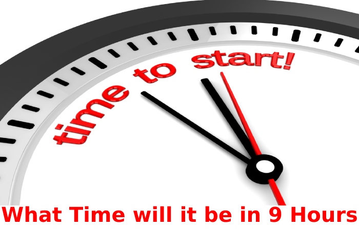 What Time will it be in 9 Hours