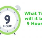 What Time will it be in 9 Hours?