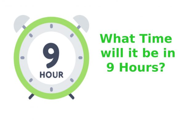 What Time will it be in 9 Hours?